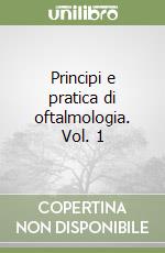 Principi e pratica di oftalmologia. Vol. 1