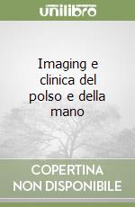 Imaging e clinica del polso e della mano