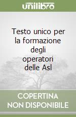 Testo unico per la formazione degli operatori delle Asl libro