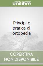 Principi e pratica di ortopedia libro