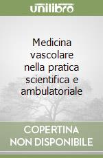 Medicina vascolare nella pratica scientifica e ambulatoriale