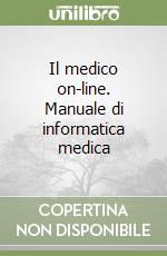 Il medico on-line. Manuale di informatica medica libro