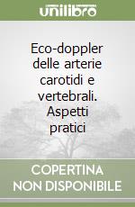 Eco-doppler delle arterie carotidi e vertebrali. Aspetti pratici libro