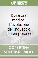 Dizionario medico. L'evoluzone del linguaggio contemporaneo libro