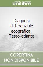 Diagnosi differenziale ecografica. Testo-atlante libro