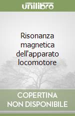 Risonanza magnetica dell'apparato locomotore libro