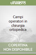 Campi operatori in chirurgia ortopedica libro