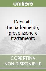 Decubiti. Inquadramento, prevenzione e trattamento libro