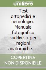 Test ortopedici e neurologici. Manuale fotografico suddiviso per regioni anatomiche. Ediz. illustrata libro