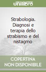 Strabologia. Diagnosi e terapia dello strabismo e del nistagmo libro