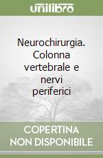 Neurochirurgia. Colonna vertebrale e nervi periferici