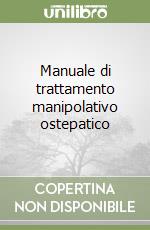 Manuale di trattamento manipolativo ostepatico libro