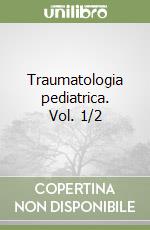 Traumatologia pediatrica. Vol. 1/2 libro