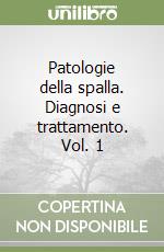 Patologie della spalla. Diagnosi e trattamento. Vol. 1