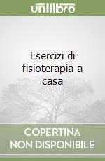 Esercizi di fisioterapia a casa libro