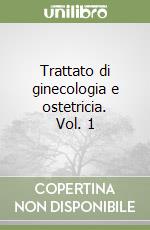 Trattato di ginecologia e ostetricia. Vol. 1 libro