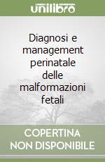 Diagnosi e management perinatale delle malformazioni fetali libro