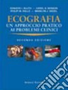 Ecografia. Un approccio pratico ai problemi clinici libro