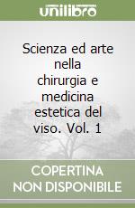 Scienza ed arte nella chirurgia e medicina estetica del viso. Vol. 1 libro