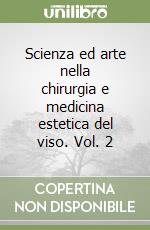 Scienza ed arte nella chirurgia e medicina estetica del viso. Vol. 2 libro