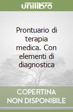 Prontuario di terapia medica. Con elementi di diagnostica libro