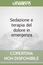 Sedazione e terapia del dolore in emergenza libro