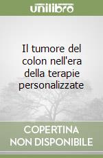 Il tumore del colon nell'era della terapie personalizzate