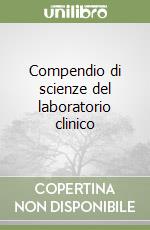 Compendio di scienze del laboratorio clinico libro