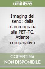 Imaging del seno: dalla mammografia alla PET-TC. Atlante comparativo libro