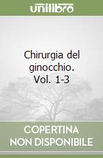 Chirurgia del ginocchio. Vol. 1-3 libro