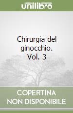Chirurgia del ginocchio. Vol. 3 libro