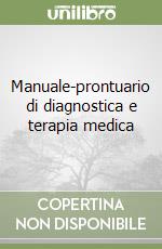 Manuale-prontuario di diagnostica e terapia medica libro