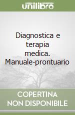 Diagnostica e terapia medica. Manuale-prontuario libro