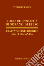 I libro dei gynaeceia di Sorano di Efeso. Trattato ginecologico del I secolo d.C.