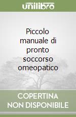 Piccolo manuale di pronto soccorso omeopatico libro