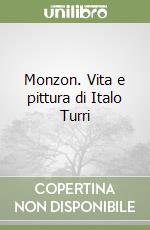 Monzon. Vita e pittura di Italo Turri libro