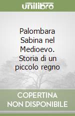 Palombara Sabina nel Medioevo. Storia di un piccolo regno