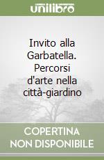 Invito alla Garbatella. Percorsi d'arte nella città-giardino libro