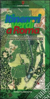 Itinerari verdi a Roma. Attraverso le aree verdi della città alla scoperta degli aspetti culturali e turistici libro