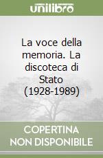 La voce della memoria. La discoteca di Stato (1928-1989) libro