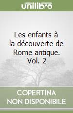 Les enfants à la découverte de Rome antique. Vol. 2 libro