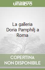 La galleria Doria Pamphilj a Roma libro