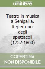 Teatro in musica a Senigallia. Repertorio degli spettacoli (1752-1860) libro