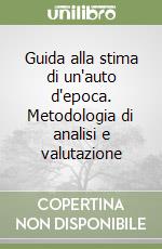 Guida alla stima di un'auto d'epoca. Metodologia di analisi e valutazione libro