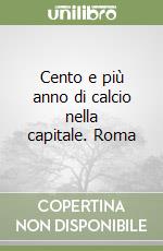 Cento e più anno di calcio nella capitale. Roma libro