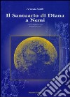 Il santuario di Diana a Nemi libro di Gentili F. (cur.)