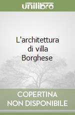 L'architettura di villa Borghese