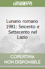 Lunario romano 1981: Seicento e Settecento nel Lazio