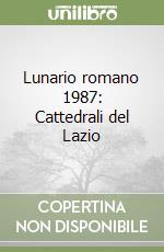 Lunario romano 1987: Cattedrali del Lazio libro