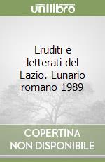 Eruditi e letterati del Lazio. Lunario romano 1989 libro